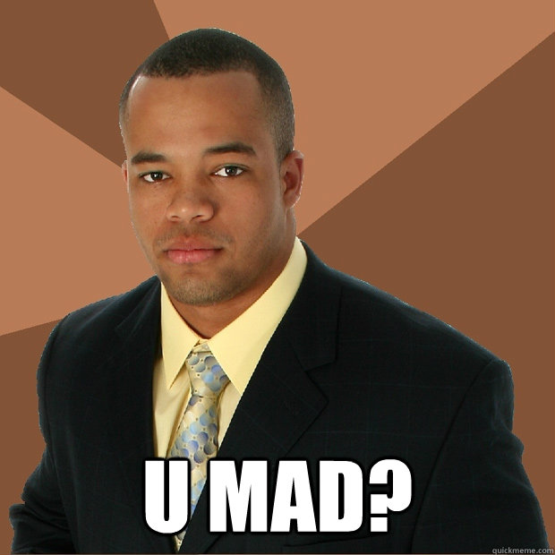  U mad?   Successful Black Man