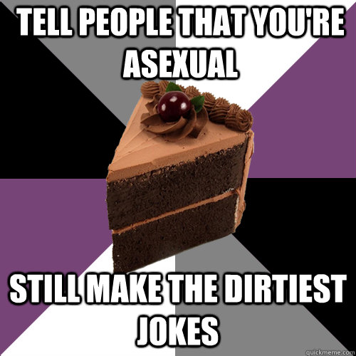 Tell people that you're asexual still make the dirtiest jokes - Tell people that you're asexual still make the dirtiest jokes  Asexual Cake