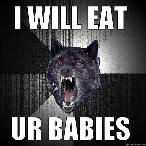 I WILL EAT UR BABIES Insanity Wolf