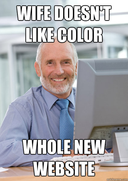 Wife doesn't like color Whole new website  Scumbag Client