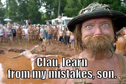  CLAU, LEARN FROM MY MISTAKES, SON. Misc