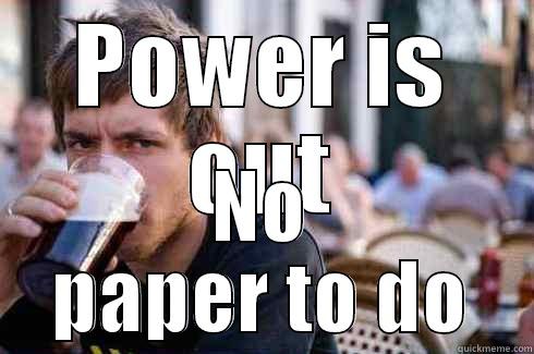 POWER IS OUT NO PAPER TO DO Lazy College Senior