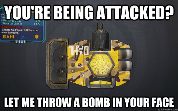 You're Being Attacked? Let me throw a bomb in your face - You're Being Attacked? Let me throw a bomb in your face  Scumbag Whiskey Tango
