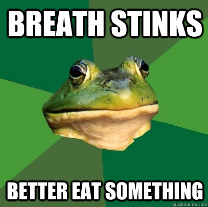 breath stinks better eat something  Foul Bachelor Frog