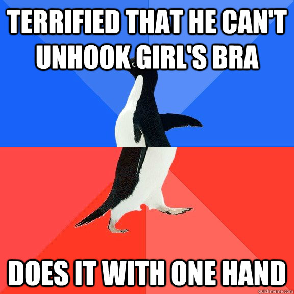 Terrified that he can't unhook girl's bra Does it with one hand  Socially Awkward Awesome Penguin