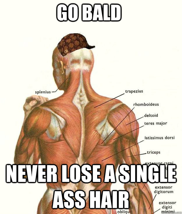go bald never lose a single ass hair - go bald never lose a single ass hair  Misc