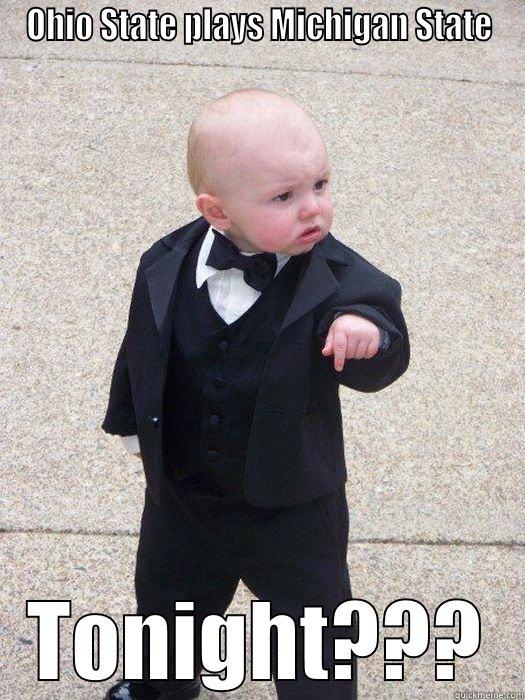 OHIO STATE PLAYS MICHIGAN STATE TONIGHT??? Baby Godfather