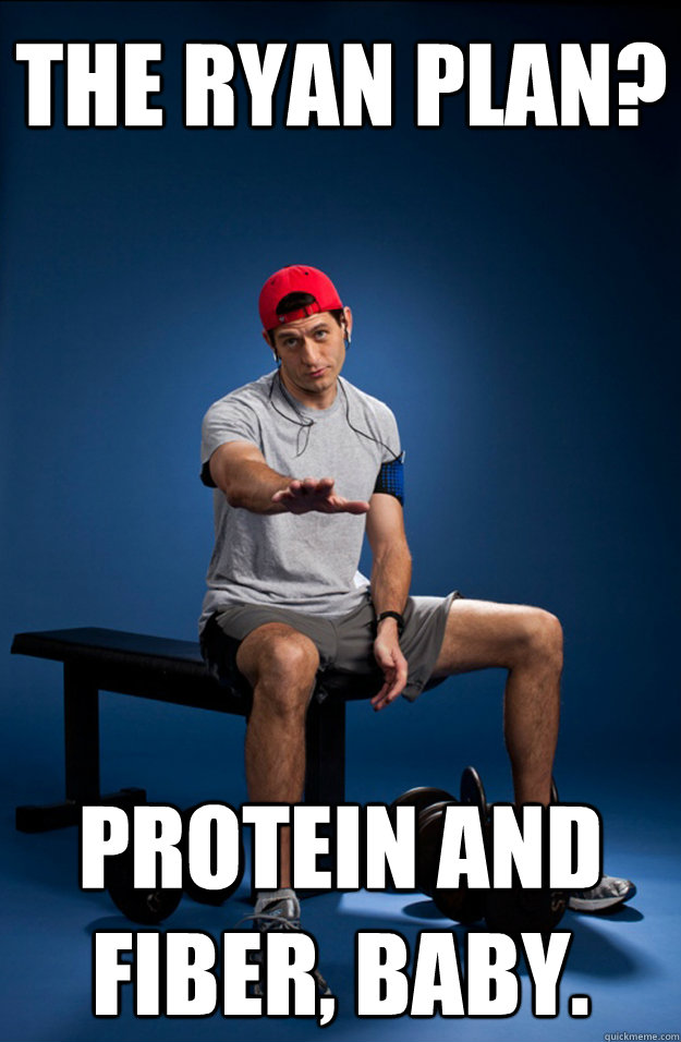 The ryan plan? protein and fiber, baby.  