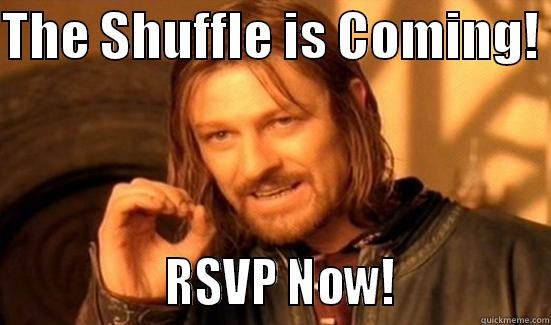 THE SHUFFLE IS COMING!                 RSVP NOW!              Boromir