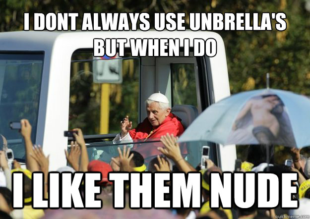I Dont Always USE UNBRELLA'S
BUT WHEN I DO  I LIKE THEM NUDE - I Dont Always USE UNBRELLA'S
BUT WHEN I DO  I LIKE THEM NUDE  Misc