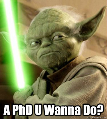  A PhD U Wanna Do?  Yoda