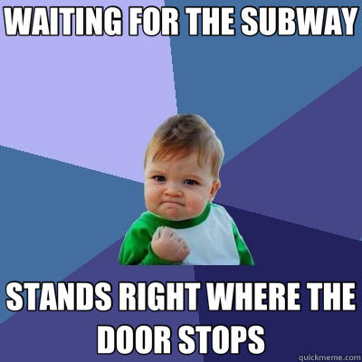 WAITING FOR THE SUBWAY STANDS RIGHT WHERE THE DOOR STOPS  Success Kid