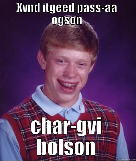 char shaalgax - XVND ITGEED PASS-AA OGSON CHAR-GVI BOLSON Bad Luck Brian