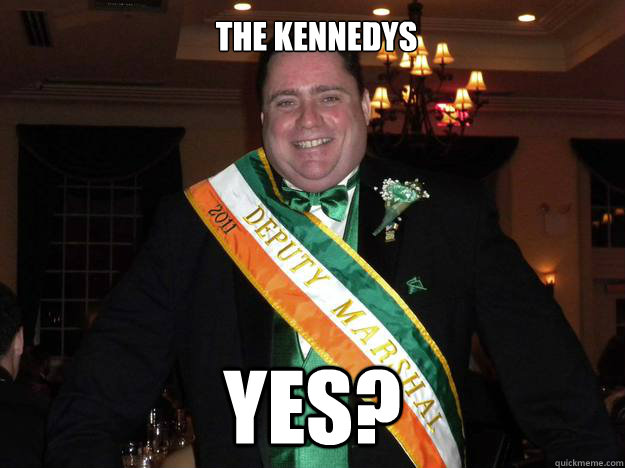 The Kennedys yes? - The Kennedys yes?  McGoldrick meme