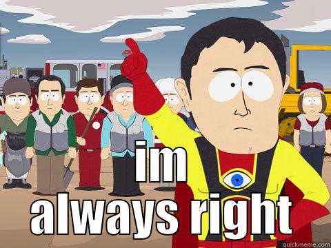  IM ALWAYS RIGHT Captain Hindsight