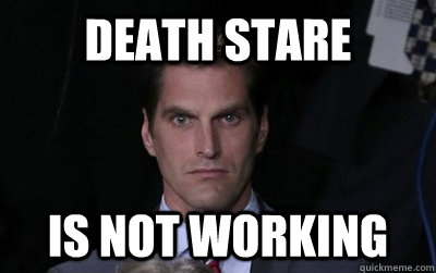death stare Is not working - death stare Is not working  Angry Josh Romney