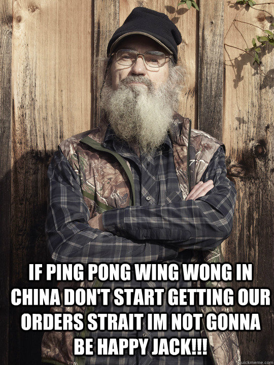  If ping pong wing wong in china don't start getting our orders strait im not gonna be happy jack!!!  