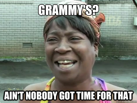 Grammy's? Ain't Nobody Got Time For that   Sweet Brown Bronchitus