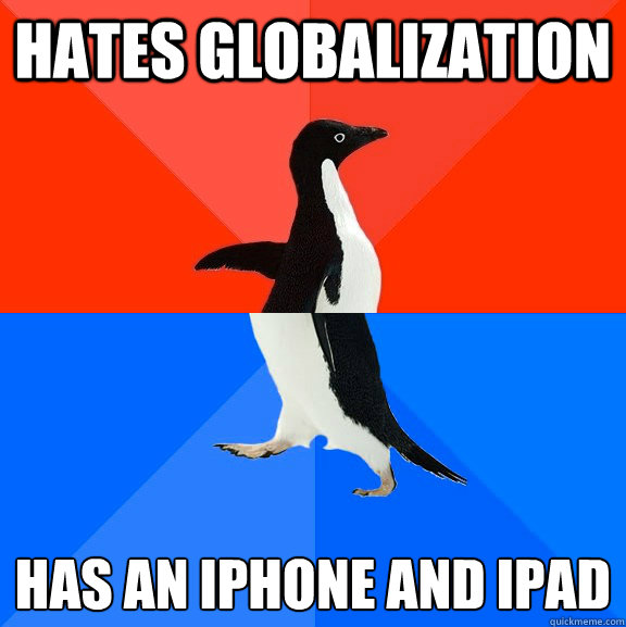 hates globalization has an iphone and ipad 
  Socially Awesome Awkward Penguin