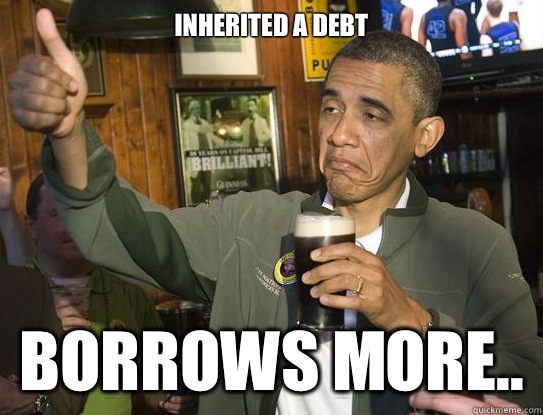 Inherited a debt Borrows MORE..  Upvoting Obama