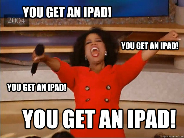 You get an iPad! You get an iPad! You get an iPad! You get an iPad!  oprah you get a car