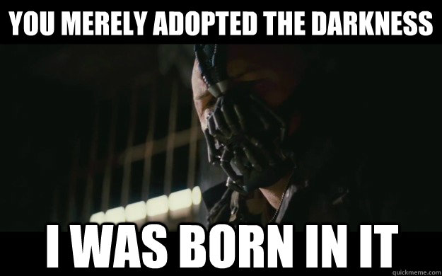 You merely adopted the darkness I was born in it  Badass Bane