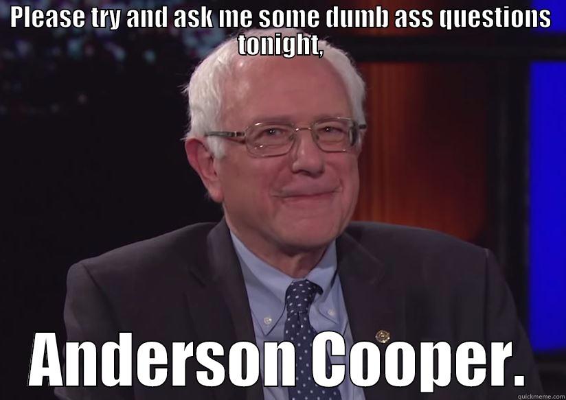 PLEASE TRY AND ASK ME SOME DUMB ASS QUESTIONS TONIGHT, ANDERSON COOPER. Misc
