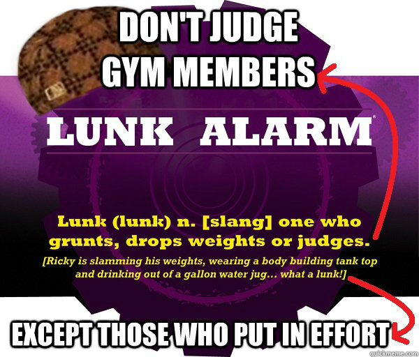 don't judge gym members except those who put in effort  Scumbag Planet Fitness