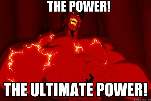 The power! the ultimate power!  Jafar