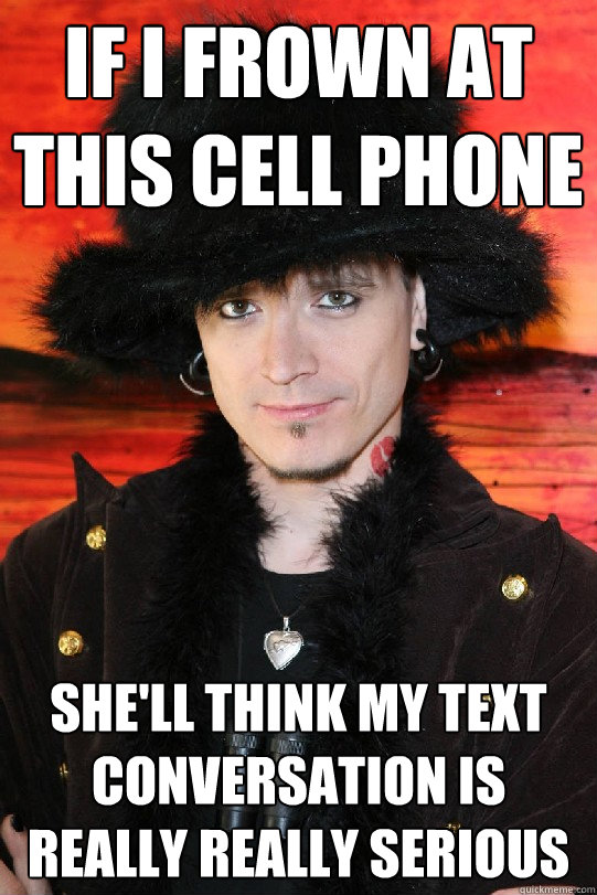 if i frown at this cell phone she'll think my text conversation is really really serious  Lolgame