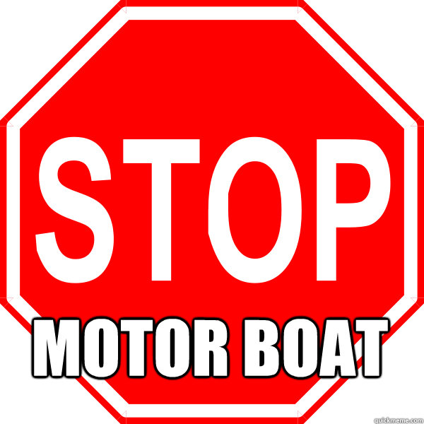  motor boat -  motor boat  Stop sign