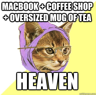 Macbook + coffee shop + oversized mug of tea heaven  Hipster Kitty