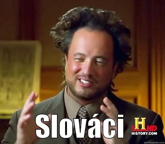    -    SLOVÁCI Ancient Aliens