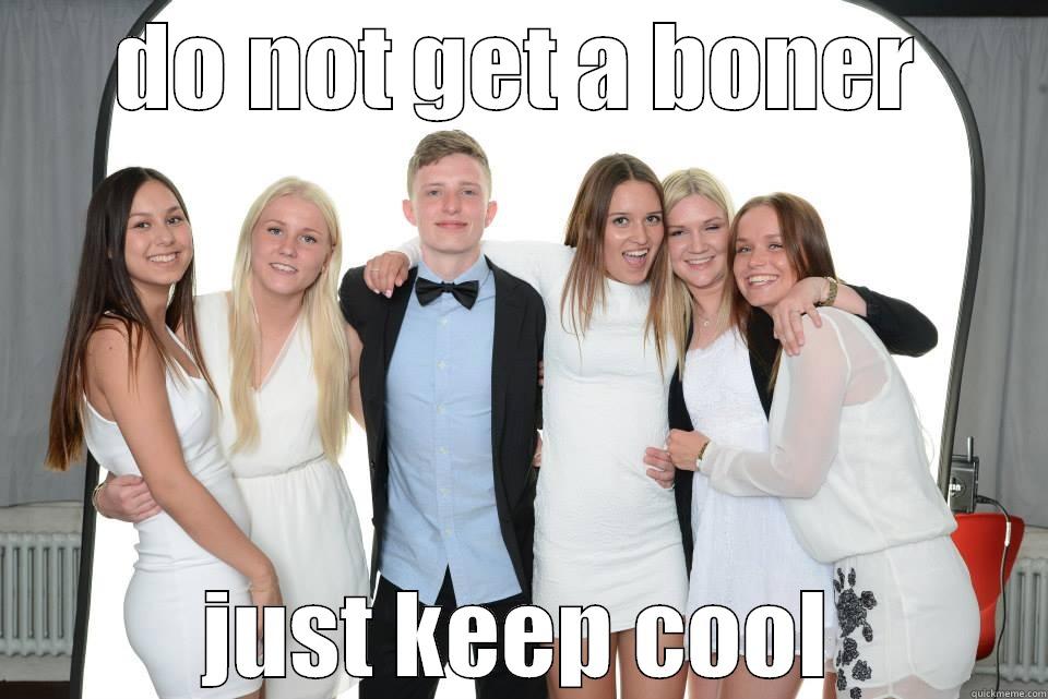 DO NOT GET A BONER JUST KEEP COOL Misc
