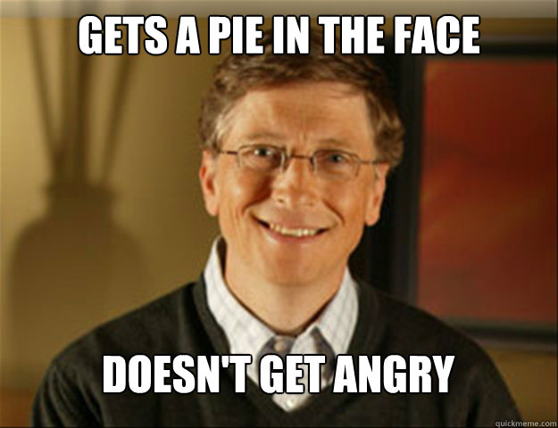 gets a pie in the face Doesn't get angry  Good guy gates