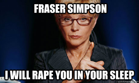 Fraser Simpson i will rape you in your sleep - Fraser Simpson i will rape you in your sleep  Ann Robinson