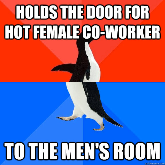 holds the door for hot female co-worker to the men's room  Socially Awesome Awkward Penguin