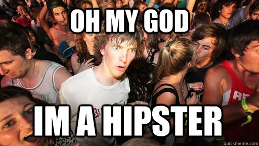 oh my god Im a hipster  Sudden Clarity Clarence