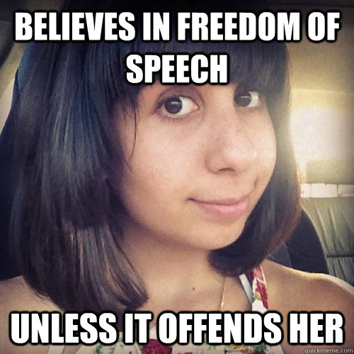 believes in freedom of speech unless it offends her - believes in freedom of speech unless it offends her  college feminist