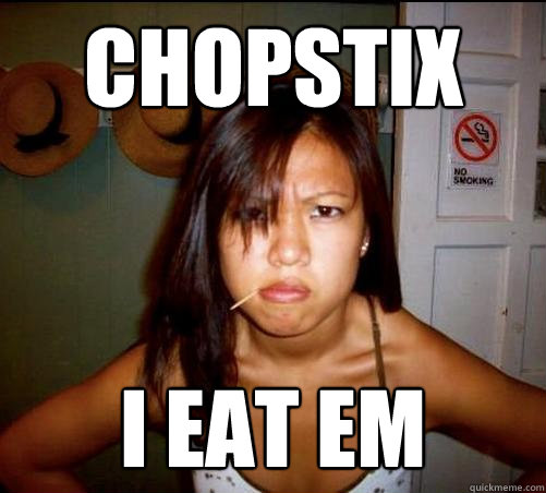 Chopstix I eat em  Asian roommate