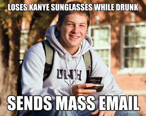 loses kanye sunglasses while drunk sends mass email  College Freshman