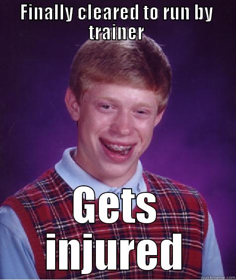 FINALLY CLEARED TO RUN BY TRAINER GETS INJURED Bad Luck Brian