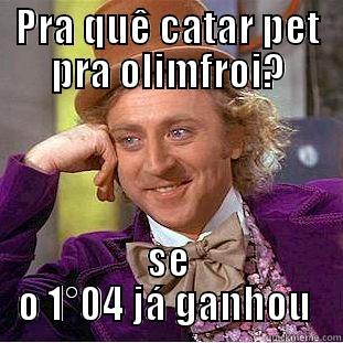 PRA QUÊ CATAR PET PRA OLIMFROI? SE O 1°04 JÁ GANHOU  Creepy Wonka