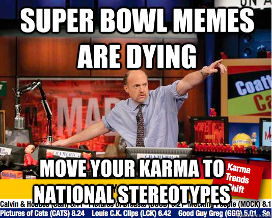 super bowl memes are dying move your karma to national stereotypes  move your karma now