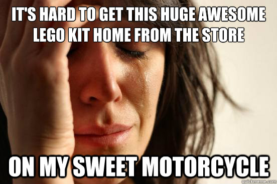 It's hard to get this huge awesome lego kit home from the store On my sweet motorcycle  First World Problems