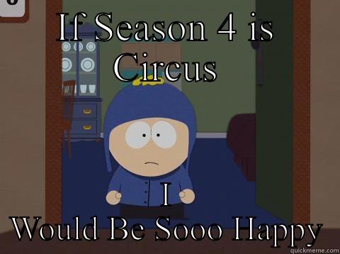 IF SEASON 4 IS CIRCUS I WOULD BE SOOO HAPPY Craig would be so happy