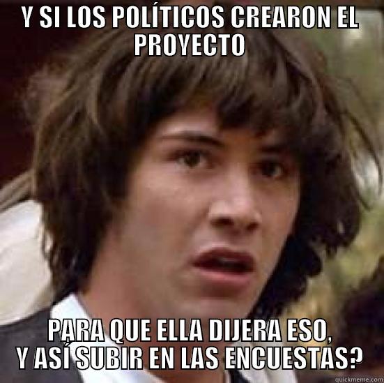 Y SI LOS POLÍTICOS CREARON EL PROYECTO PARA QUE ELLA DIJERA ESO, Y ASÍ SUBIR EN LAS ENCUESTAS? conspiracy keanu