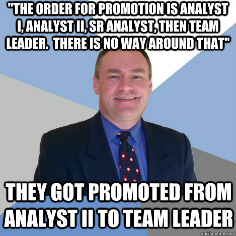 "the order for promotion is Analyst i, analyst II, Sr Analyst, then ...
 Hot Manager Memes
