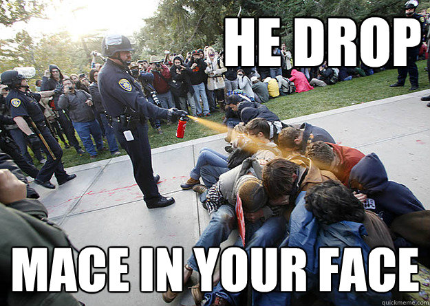 he drop mace in your face - he drop mace in your face  bassnectarcop