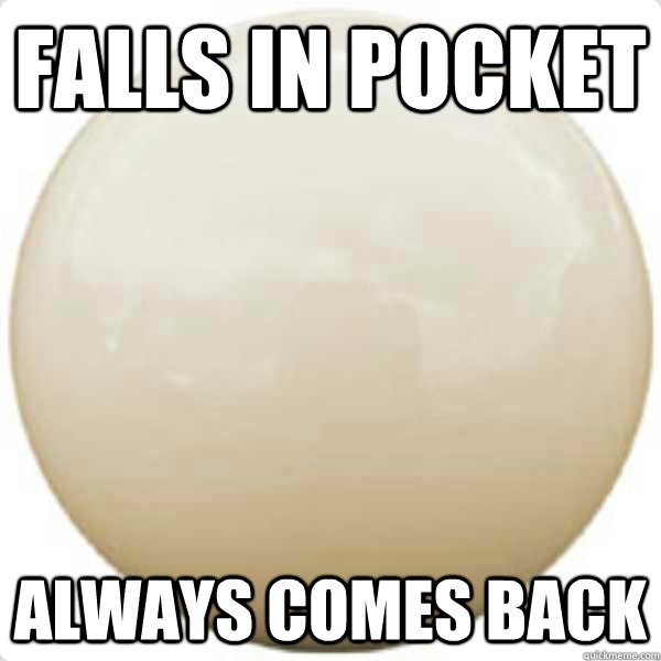 Falls in pocket always comes back - Falls in pocket always comes back  Good Guy Cue Ball
